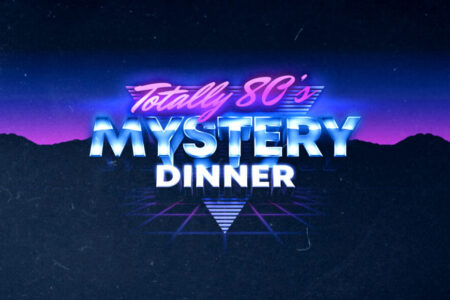 eerie mountain background with words in a neon sign font saying "totally 80's mystery dinner"